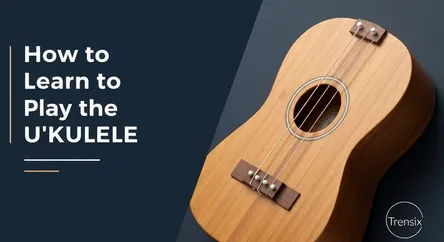 How to Learn to Play the Ukulele