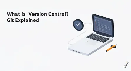 What is Version Control? Git Explained