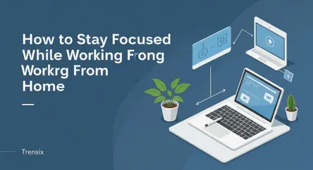 How to Stay Focused While Working From Home