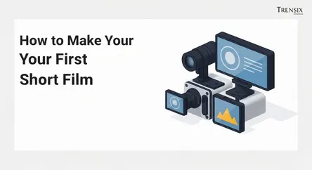 How to Make Your First Short Film