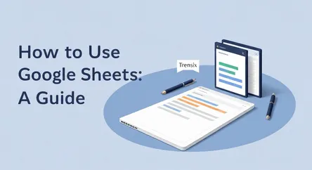 How to Use Google Sheets: A Guide