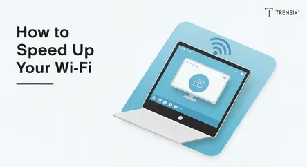 How to Speed Up Your Wi-Fi