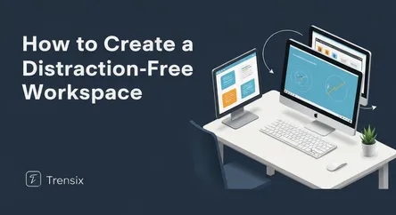 How to Create a Distraction-Free Workspace