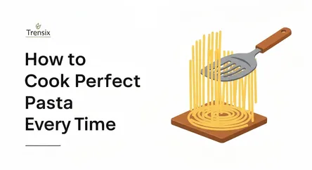 How to Cook Perfect Pasta Every Time