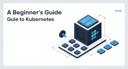 A Beginner's Guide to Kubernetes