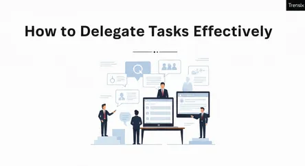 How to Delegate Tasks Effectively