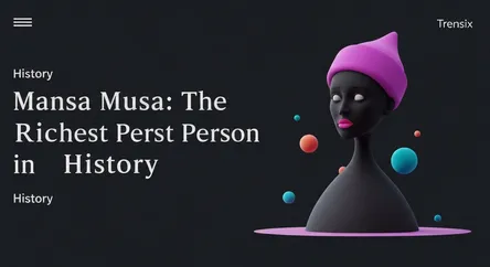 Mansa Musa: The Richest Person in History