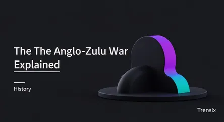 The Anglo-Zulu War Explained