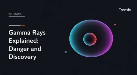 Gamma Rays Explained: Danger and Discovery