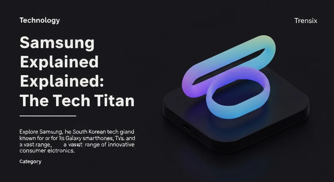 Samsung Explained: The Tech Titan