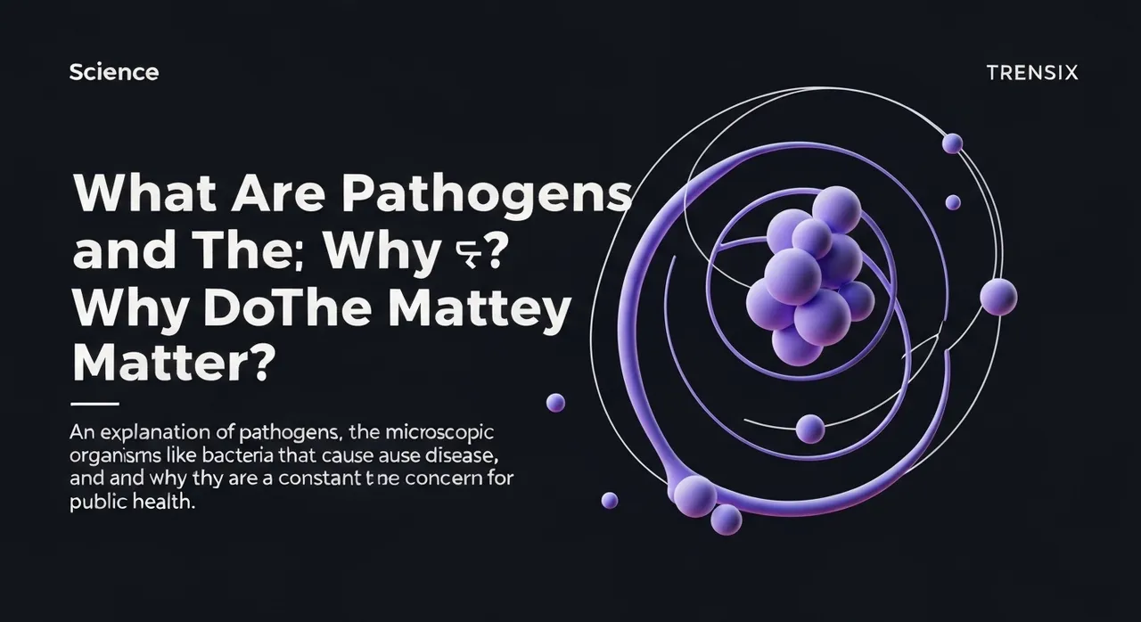 What Are Pathogens and Why Do They Matter?