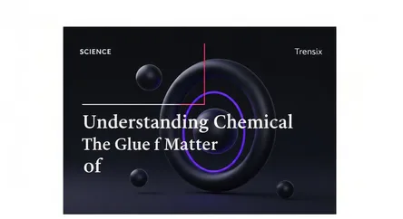 Understanding Chemical Bonds: The Glue of Matter
