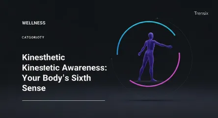 Kinesthetic Awareness: Your Body's Sixth Sense