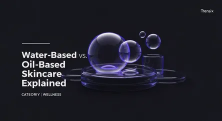 Water-Based vs. Oil-Based Skincare Explained