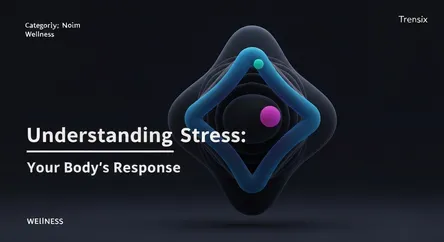 Understanding Stress: Your Body's Response