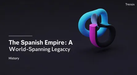 The Spanish Empire: A World-Spanning Legacy