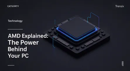 AMD Explained: The Power Behind Your PC