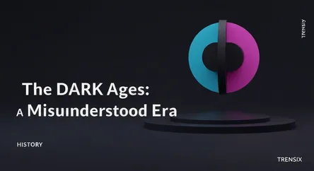 The Dark Ages: A Misunderstood Era