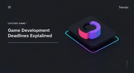 Game Development Deadlines Explained