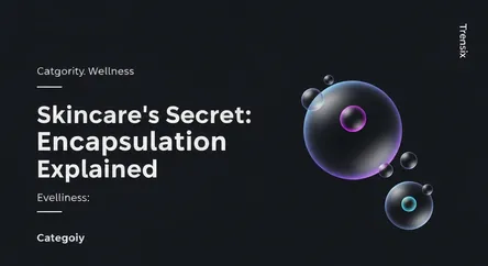 Skincare's Secret: Encapsulation Explained