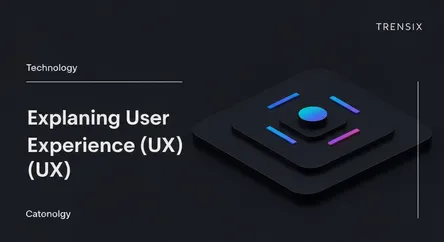 Explaining User Experience (UX)