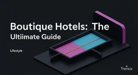 Boutique Hotels: The Ultimate Guide