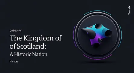 The Kingdom of Scotland: A Historic Nation