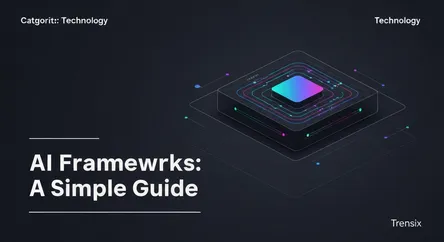 AI Frameworks: A Simple Guide