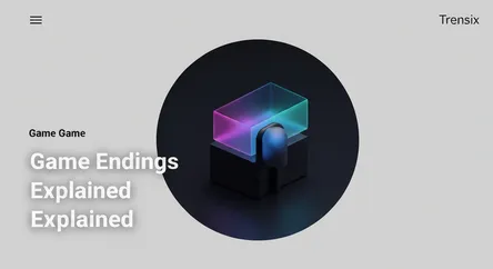 Game Endings Explained