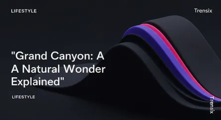 Grand Canyon: A Natural Wonder Explained