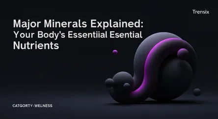 Major Minerals Explained: Your Body's Essential Nutrients