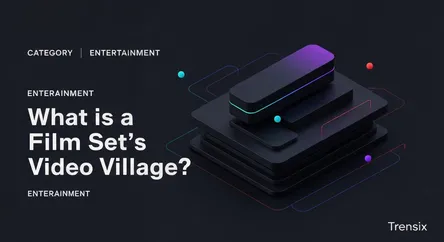 What is a Film Set's Video Village?