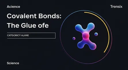 Covalent Bonds: The Glue of Life