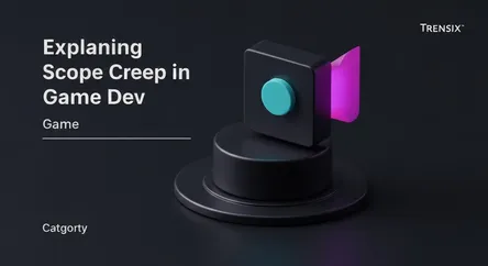 Explaining Scope Creep in Game Dev
