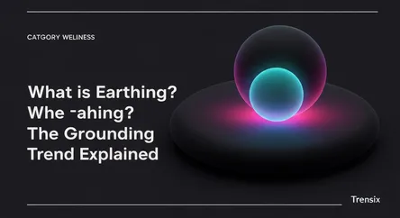 What is Earthing? The Grounding Trend Explained