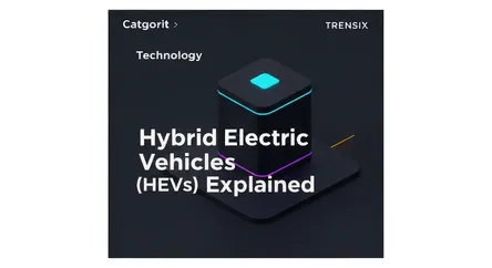 Hybrid Electric Vehicles (HEVs) Explained