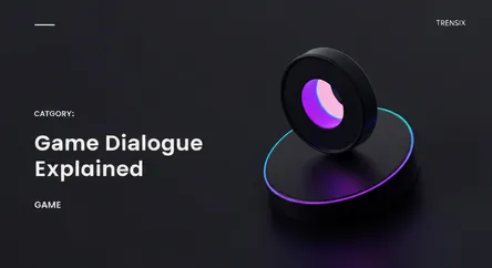 Game Dialogue Explained