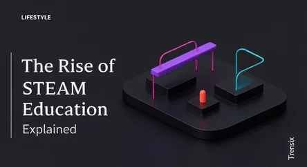 The Rise of STEAM Education Explained
