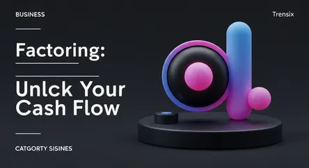 Factoring: Unlock Your Cash Flow