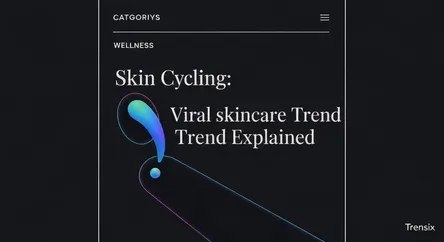 Skin Cycling: Viral Skincare Trend Explained