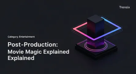Post-Production: Movie Magic Explained