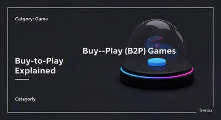 Buy-to-Play (B2P) Games Explained