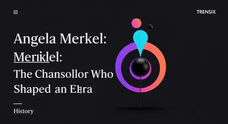 Angela Merkel: The Chancellor Who Shaped an Era