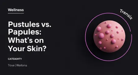 Pustules vs. Papules: What's on Your Skin?