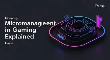 Micromanagement in Gaming Explained
