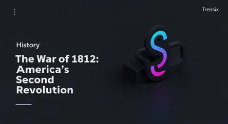 The War of 1812: America's Second Revolution