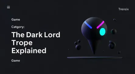 The Dark Lord Trope Explained