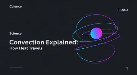 Convection Explained: How Heat Travels