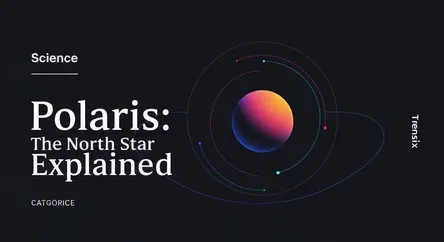 Polaris: The North Star Explained