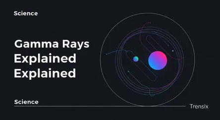 Gamma Rays Explained
